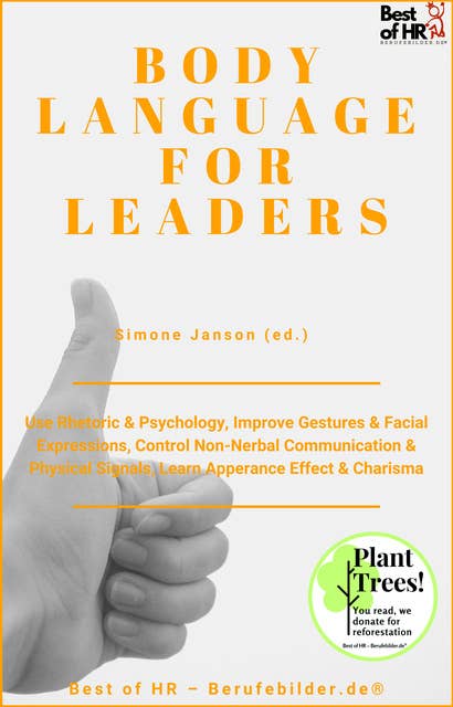 Body Language for Leaders: Use Rhetoric & Psychology, Improve Gestures & Facial Expressions, Control Non-Nerbal Communication & Physical Signals, Learn Appearance Effect & Charisma: Use Rhetoric & Psychology, Improve Gestures & Facial Expressions, Control Non-Nerbal Communication & Physical Signals, Learn Apperance Effect & Charisma