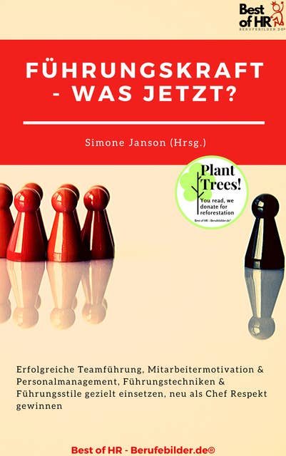 Führungskraft - was jetzt?: Erfolgreiche Teamführung, Mitarbeitermotivation & Personalmanagement, Führungstechniken & Führungsstile gezielt einsetzen, neu als Chef Respekt gewinnen 