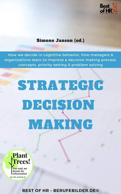Strategic Decision Making: How we decide in cognitive behavior, how managers & organizations learn to improve a decision making process, concepts, priority setting & problem solving