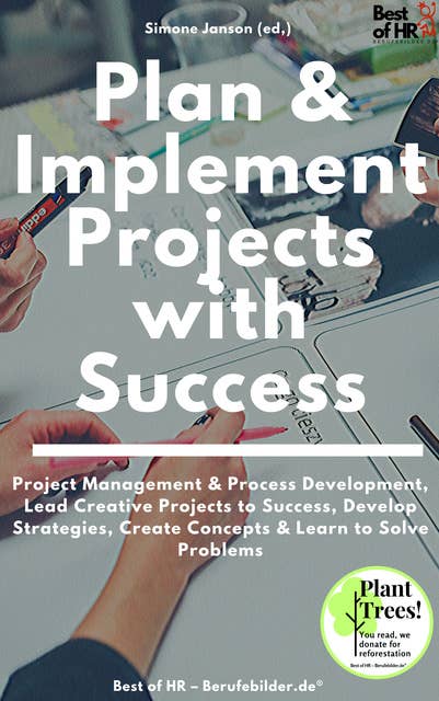Plan & Implement Projects with Success: Project Management & Process Development, Lead Creative Projects to Success, Develop Strategies, Create Concepts & Learn to Solve Problems
