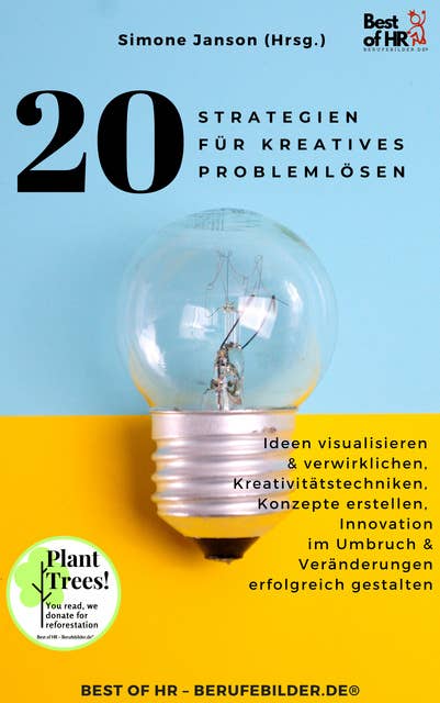 20 Strategien für Kreatives Problemlösen: Ideen visualisieren & verwirklichen, Kreativitätstechniken, Konzepte erstellen, Innovation im Umbruch & Veränderungen erfolgreich gestalten 
