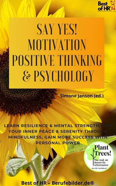 Say Yes! Motivation Positive Thinking & Psychology: Learn resilience & mental strength, find your inner peace & serenity through mindfulness, gain more success with personal power