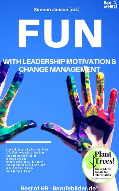 Fun with Leadership Motivation & Change Management: Leading style in the VUCA world, agile teamleading & employee motivation, Learn responsibilities as an executive without fear
