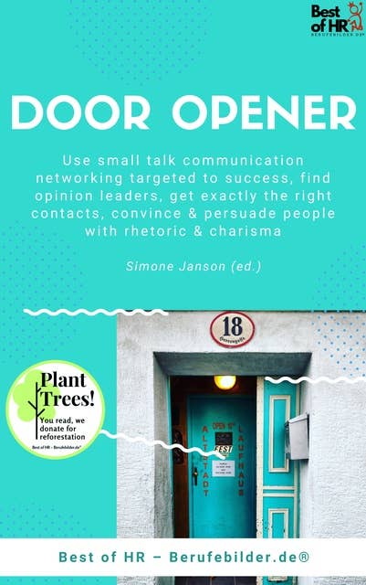 Door Opener: Use small talk communication networking targeted to success, find opinion leaders, get exactly the right contacts, convince & persuade people with rhetoric & charisma