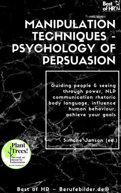 Manipulation Techniques - Psychology of Persuasion: Guiding people & seeing through power, NLP communication rhetoric body language, influence human behaviour, achieve your goals