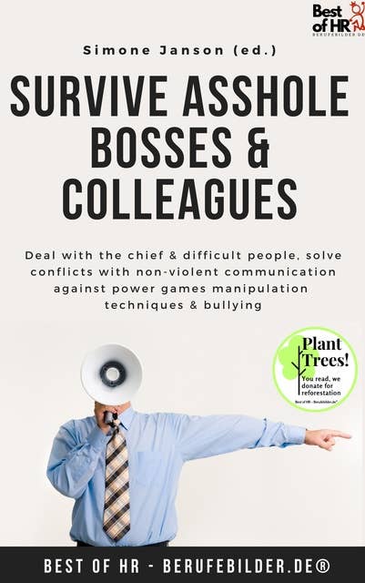Survive Asshole Bosses & Colleagues: Deal with the chief & difficult people, solve conflicts with non-violent communication against power games manipulation techniques & bullying