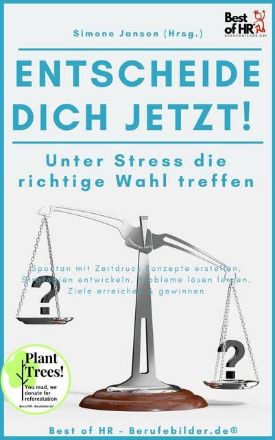 Entscheide Dich Jetzt! Unter Stress die richtige Wahl treffen: Spontan mit Zeitdruck Konzepte erstellen, Strategien entwickeln, Probleme lösen lernen, Ziele erreichen & gewinnen