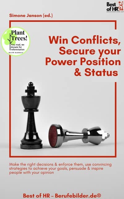 Win Conflicts, Secure your Power Position & Status: Make the right decisions & enforce them, use convincing strategies to achieve your goals, persuade & inspire people with your opinion