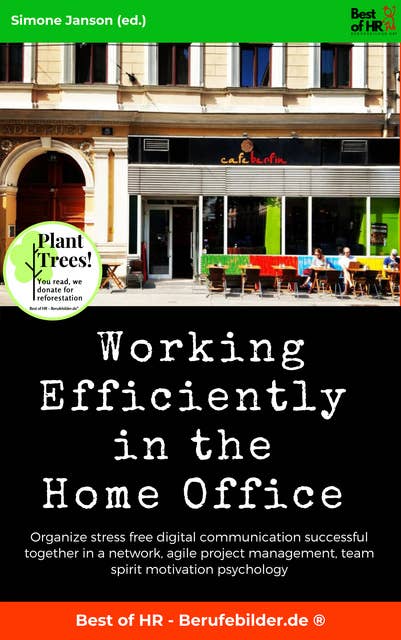 Working Efficiently in the Home Office: Organize stress free digital communication successful together in a network, agile project management, team spirit motivation psychology