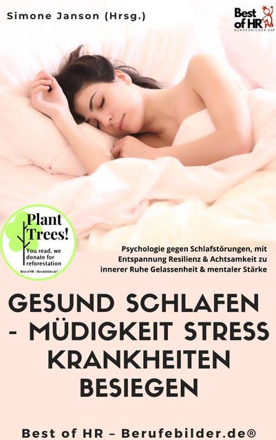 Gesund Schlafen - Müdigkeit Stress Krankheiten besiegen: Psychologie gegen Schlafstörungen, mit Entspannung Resilienz & Achtsamkeit zu innerer Ruhe Gelassenheit & mentaler Stärke