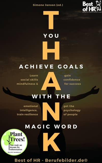 Cover for Thank you. Achieve Goals with the Magic Word: Learn social skills mindfulness & emotional intelligence, train resilience, gain confidence for success, get the psychology of people