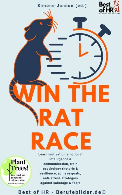 Win the Rat Race: Learn motivation emotional intelligence & communication, train psychology rhetoric & resilience, achieve goals, anti-stress strategies against sabotage & fears