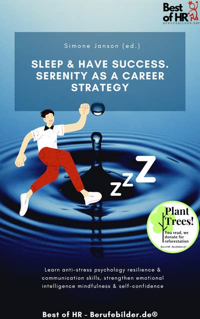Sleep & Have Success. Serenity as a Career Strategy: Learn anti-stress psychology resilience & communication skills, strengthen emotional intelligence mindfulness & self-confidence