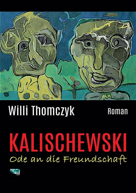 Kalischewski - Ode an die Freundschaft: Roman