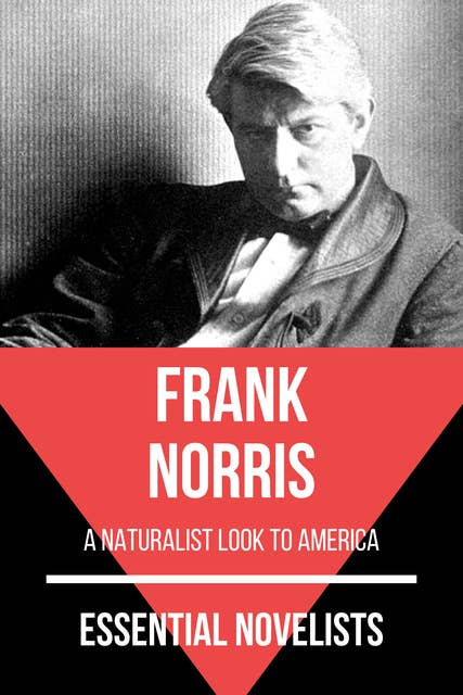 Essential Novelists - Frank Norris: a naturalist look to America