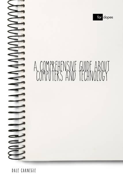 A Comprehensive Guide About Computers and Technology