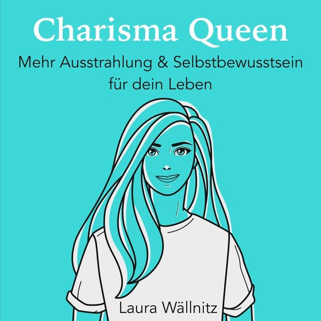 Charisma Queen: Mehr Ausstrahlung & Selbstbewusstsein für dein Leben