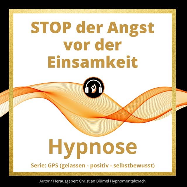 STOP der Angst vor der Einsamkeit: Hypnose