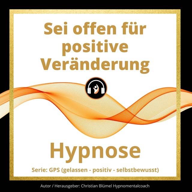 Sei offen für positive Veränderung: Hypnose