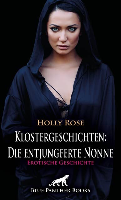 Klostergeschichten: Die entjungferte Nonne | Erotische Geschichte: Pater Julian ist auf Besuch im Nonnenkloster, er hält nicht viel vom Zölibat ...