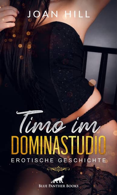 Timo im Dominastudio | Erotische Geschichte: Ihm gefällt es Anweisungen auszuführen und einen Dildo in sich zu spüren ...