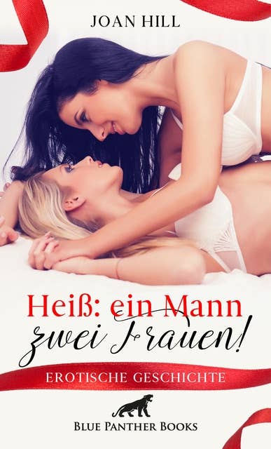 Heiß: ein Mann – zwei Frauen! | Erotische Geschichte: Was für ein geiler Anblick ...