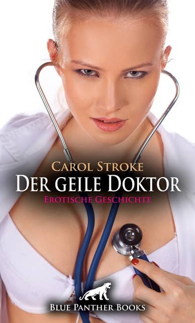 Der geile Doktor | Erotische Geschichte: Die etwas andere Untersuchung ...