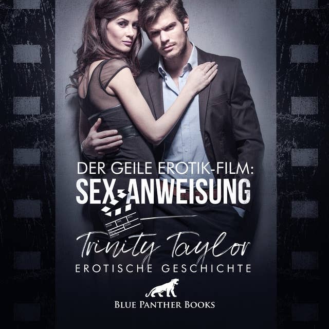 Der geile Erotik-Film: Sex-Anweisung: Wenn die Regisseurin selbst ran muss ...
