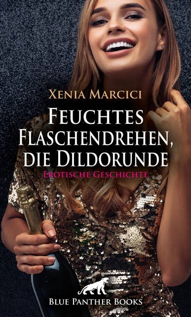 Feuchtes Flaschendrehen, die Dildorunde | Erotische Geschichte: Eine Dildomassage von seiner Nachbarin ...