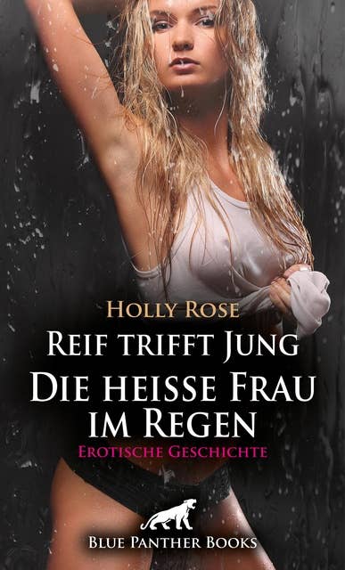 Reif trifft Jung - Die heiße Frau im Regen | Erotische Geschichte: Beide verleben eine leidenschaftliche Nacht miteinander ...