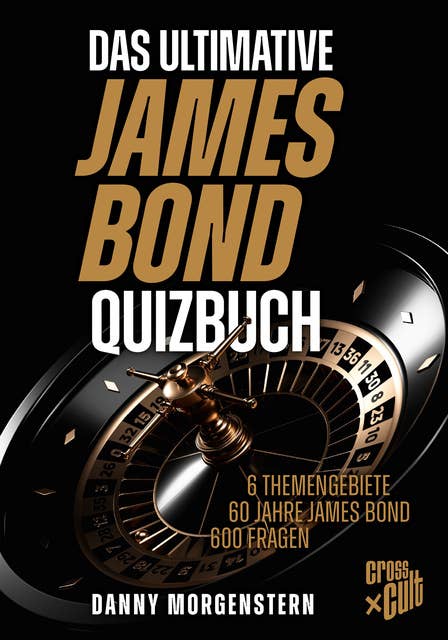 Das ultimative James Bond Quizbuch: 6 Themengebiete, 60 Jahre James Bond, 600 Fragen