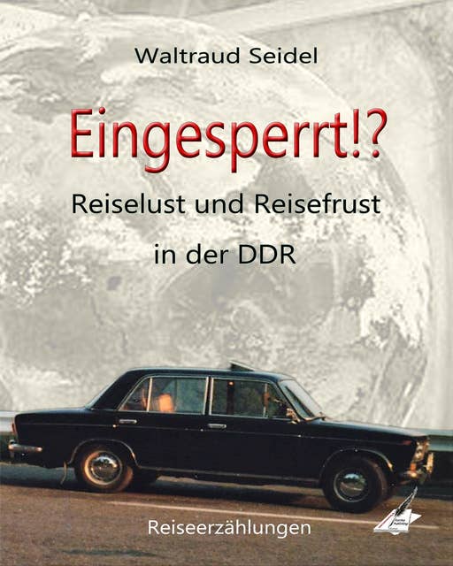 Eingesperrt!?: Reiselust und Reisefrust in der DDR, Reiseerzählungen