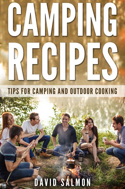 Camping Recipes: Tips for camping  and outdoor cooking