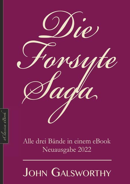 Die Forsyte-Saga: Alle drei Bände in einem eBook, Neuausgabe 2022