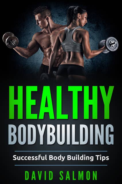Healthy Bodybuilding: Successful body building tips