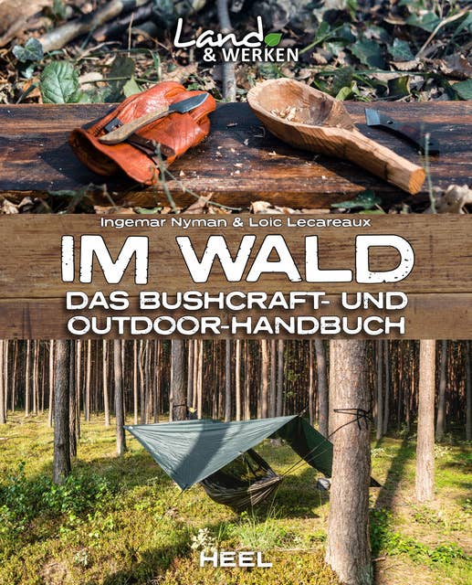 Im Wald: Das Bushcraft- und Outdoor-Handbuch
