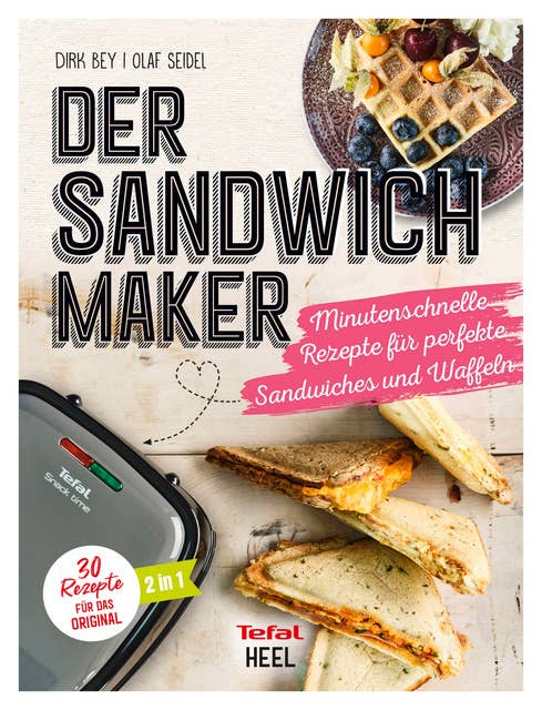 Der Sandwichmaker: Minutenschnelle Rezepte für perfekte Sandwiches & Waffeln
