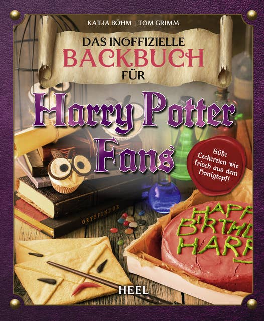 Das inoffizielle Backbuch für Harry Potter Fans: Süße Leckereien wie frisch aus dem Honigtopf