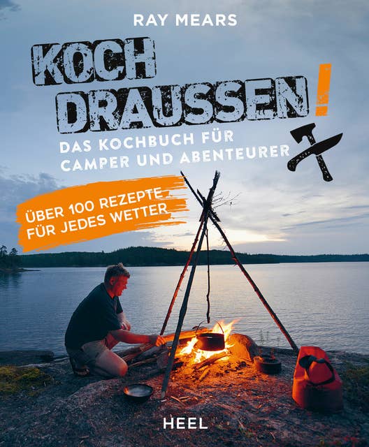 Koch draußen!: Das Kochbuch für Camper und Abenteurer