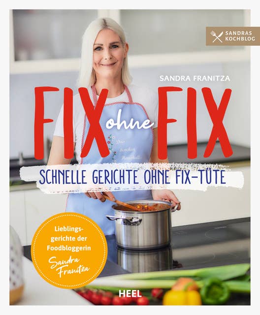 Fix ohne Fix - Schnelle Gerichte ohne Fix-Tüte: Lieblingsrezepte der Foodbloggerin Sandra Franitza