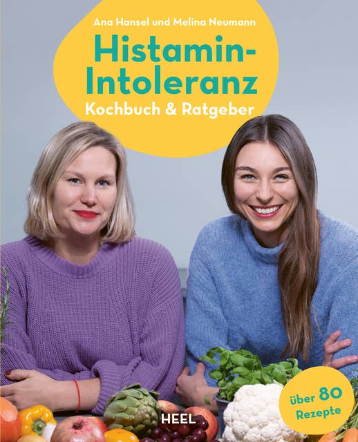 Histamin-Intoleranz: Kochbuch & Ratgeber | Aufklärung - Fakten - Checklisten