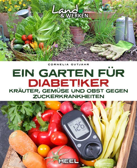Ein Garten für Diabetiker: Kräuter, Gemüse und Obst gegen Zuckerkrankheiten