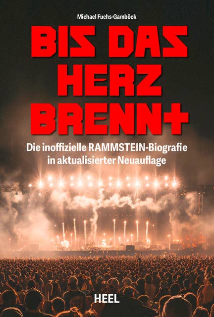 Bis das Herz brennt (Aktualisierte Neuauflage): Die inoffizielle Rammstein-Biografie