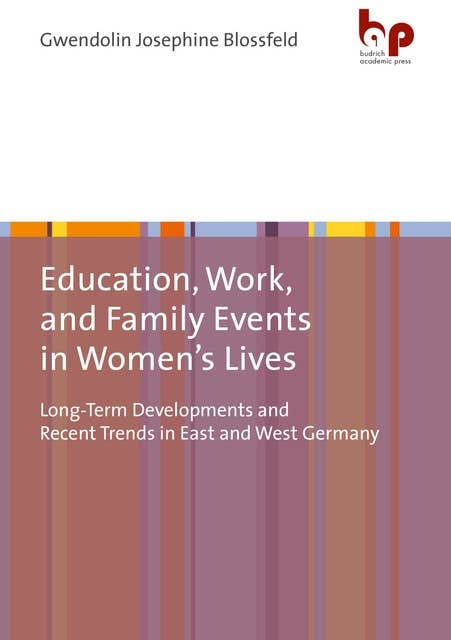 Education, Work, and Family Events in Women's Lives: Long-Term Developments and Recent Trends in East and West Germany