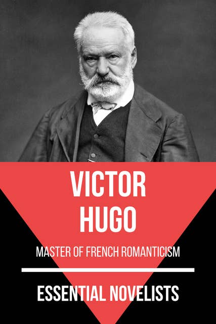 Essential Novelists - Victor Hugo: master of french romanticism