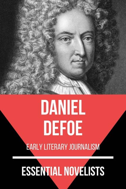 Essential Novelists - Daniel Defoe: early literary journalism