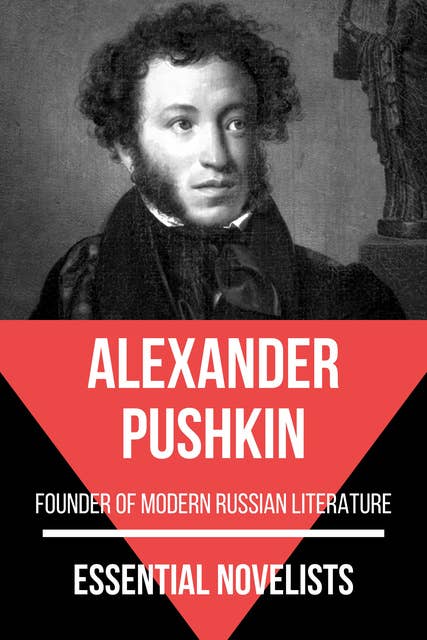 Essential Novelists - Alexander Pushkin: founder of modern Russian literature