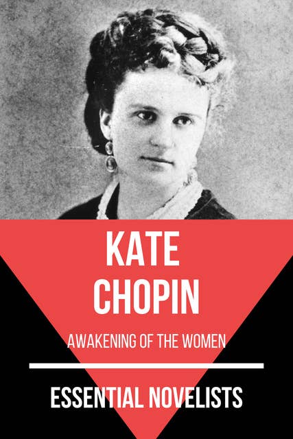 Essential Novelists - Kate Chopin: awakening of the women