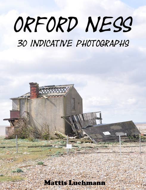 Orford Ness: 30 Indicative Photographs