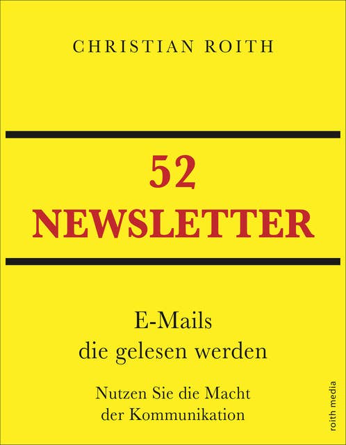 52 Newsletter: E-Mails die gelesen werden   Nutzen Sie die Macht der Kommunikation